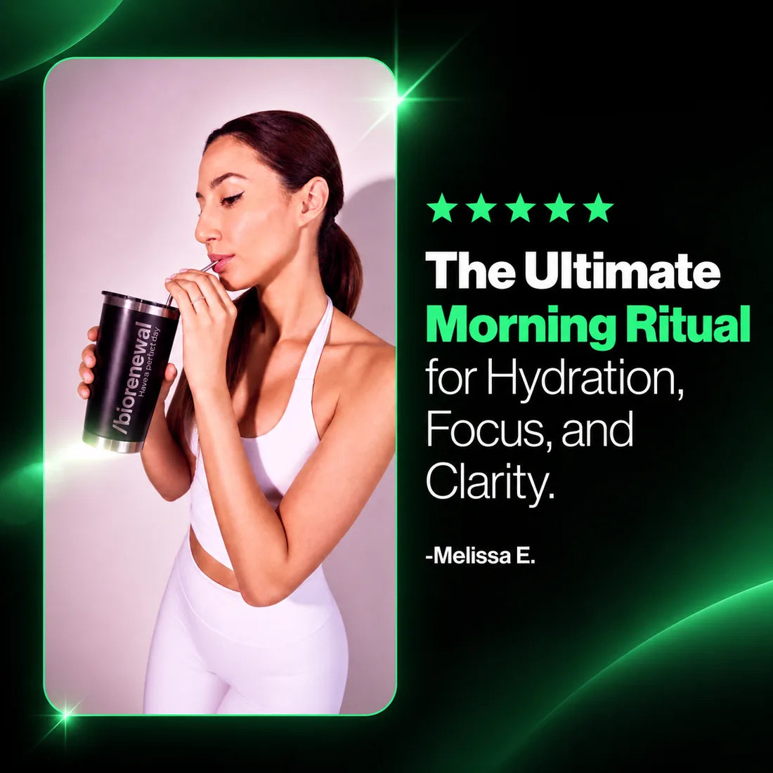 Melissa E. drinking One Perfect Morning from a Biorenewal tumbler: The ultimate morning ritual for hydration, focus, and clarity. Five stars.